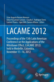 Lacame 2012: Proceedings of the 13th Latin American Conference on the Applications of the Mossbauer Effect, (Lacame 2012) Held in Medellin, Colombia,