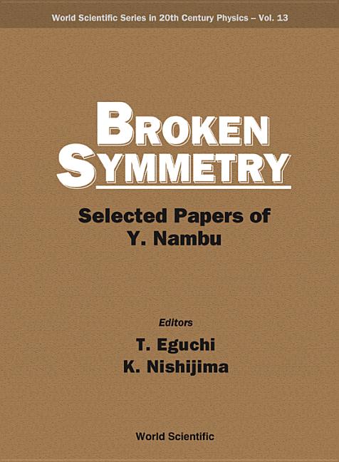 Broken Symmetry: Selected Papers of Y Nambu