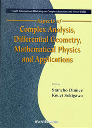 Aspects of Complex Analysis, Differential Geometry, Mathematical Physics and Applications - Proceedings of the Fourth International Workshop on Comple