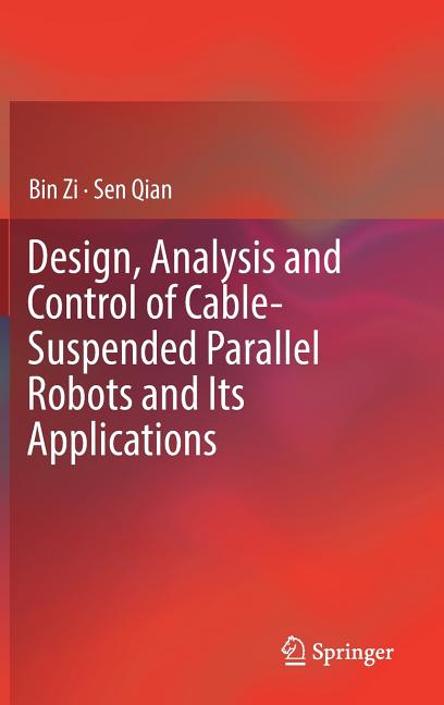 Design, Analysis and Control of Cable-Suspended Parallel Robots and Its Applications (2017)