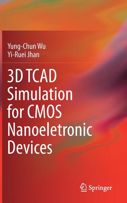 3D TCAD Simulation for CMOS Nanoeletronic Devices (2018)