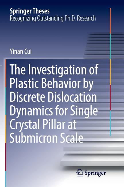 The Investigation of Plastic Behavior by Discrete Dislocation Dynamics for Single Crystal Pillar at Submicron Scale (Softcover Reprint of the Original 1st