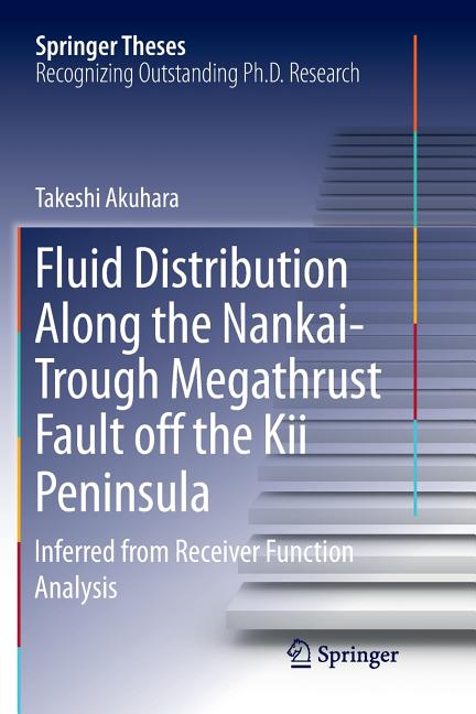 Fluid Distribution Along the Nankai-Trough Megathrust Fault Off the Kii Peninsula: Inferred from Receiver Function Analysis (Softcover Reprint of the