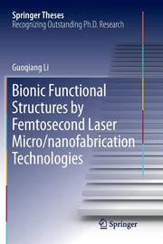 Bionic Functional Structures by Femtosecond Laser Micro/Nanofabrication Technologies (Softcover Reprint of the Original 1st 2018)