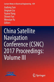China Satellite Navigation Conference (Csnc) 2017 Proceedings: Volume III (Softcover Reprint of the Original 1st 2017)