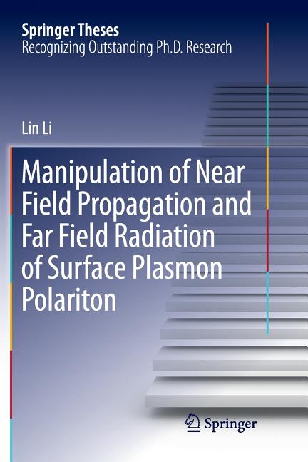 Manipulation of Near Field Propagation and Far Field Radiation of Surface Plasmon Polariton (Softcover Reprint of the Original 1st 2017)