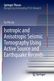 Isotropic and Anisotropic Seismic Tomography Using Active Source and Earthquake Records (Softcover Reprint of the Original 1st 2018)