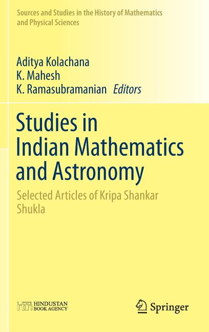 Studies in Indian Mathematics and Astronomy: Selected Articles of Kripa Shankar Shukla (2019)