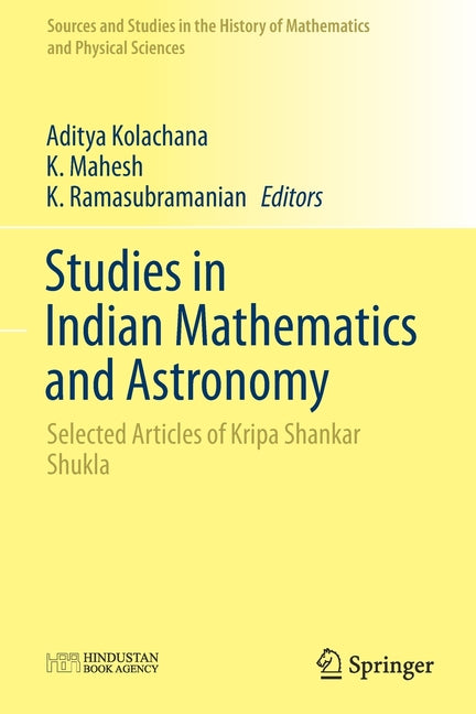 Studies in Indian Mathematics and Astronomy: Selected Articles of Kripa Shankar Shukla (2019)