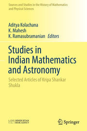 Studies in Indian Mathematics and Astronomy: Selected Articles of Kripa Shankar Shukla (2019)