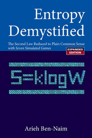 Entropy Demystified: The Second Law Reduced to Plain Common Sense (Revised Edition) (Expanded)