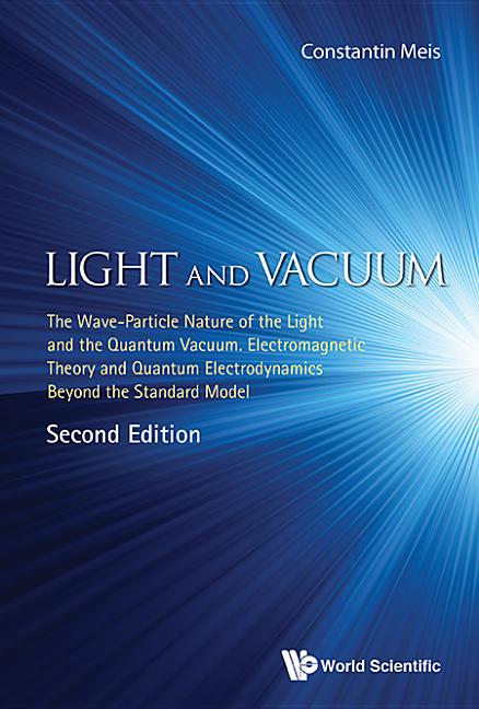 Light and Vacuum: The Wave-Particle Nature of the Light and the Quantum Vacuum. Electromagnetic Theory and Quantum Electrodynamics Beyond the Standard