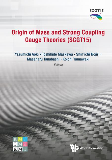 Origin of Mass and Strong Coupling Gauge Theories (Scgt 15) - Proceedings of the Sakata Memorial Kmi Workshop