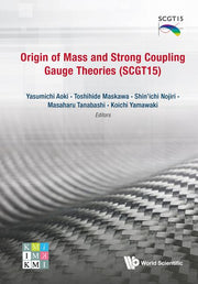 Origin of Mass and Strong Coupling Gauge Theories (Scgt 15) - Proceedings of the Sakata Memorial Kmi Workshop
