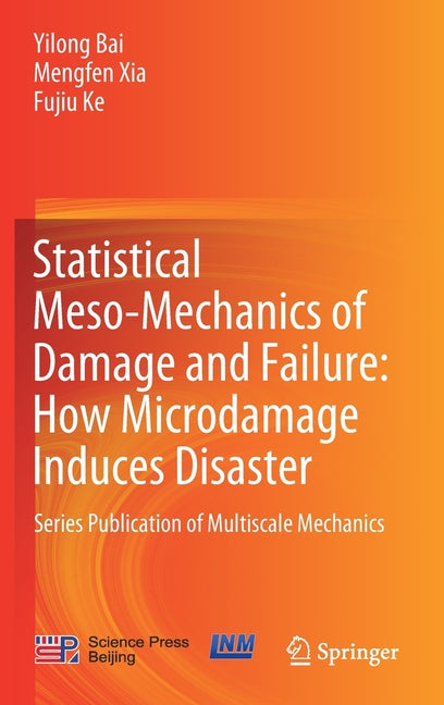 Statistical Meso-Mechanics of Damage and Failure: How Microdamage Induces Disaster: Series Publication of Multiscale Mechanics (2019)