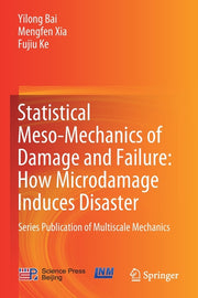 Statistical Meso-Mechanics of Damage and Failure: How Microdamage Induces Disaster: Series Publication of Multiscale Mechanics (2019)