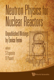 Neutron Physics for Nuclear Reactors: Unpublished Writings by Enrico Fermi