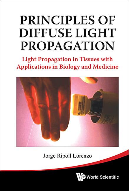 Principles of Diffuse Light Propagation: Light Propagation in Tissues with Applications in Biology and Medicine