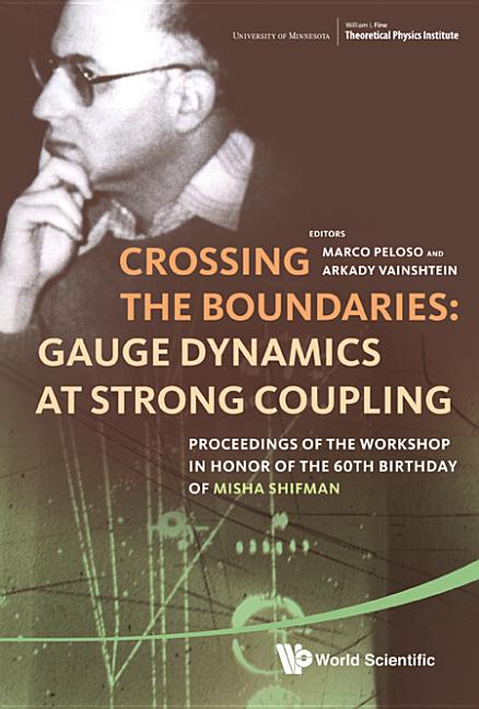 Crossing the Boundaries: Gauge Dynamics at Strong Coupling - Proceedings of the Workshop in Honor of the 60th Birthday of Misha Shifman