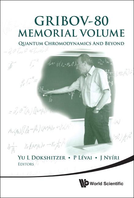 Gribov-80 Memorial Volume: Quantum Chromodynamics and Beyond - Proceedings of the Memorial Workshop Devoted to the 80th Birthday of V N Gribov