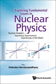 Exploring Fundamental Issues in Nuclear Physics: Nuclear Clusters - Superheavy, Superneutronic, Superstrange, of Anti-Matter - Proceedings of the Symp