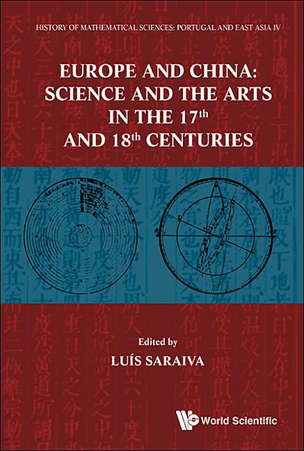 History of Mathematical Sciences: Portugal and East Asia IV - Europe and China: Science and the Arts in the 17th and 18th Centuries