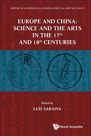 History of Mathematical Sciences: Portugal and East Asia IV - Europe and China: Science and the Arts in the 17th and 18th Centuries