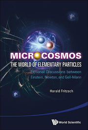 Microcosmos: The World of Elementary Particles - Fictional Discussions Between Einstein, Newton, and Gell-Mann