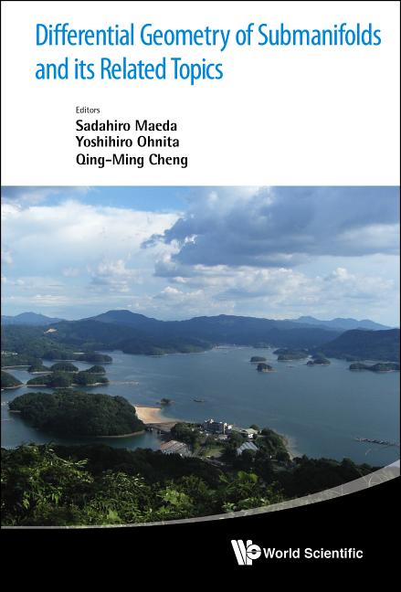 Differential Geometry of Submanifolds and Its Related Topics - Proceedings of the International Workshop in Honor of S Maeda's 60th Birthday