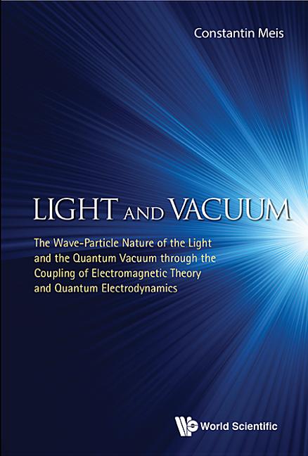 Light and Vacuum: The Wave-Particle Nature of the Light and the Quantum Vacuum Through the Coupling of Electromagnetic Theory and Quantum Electrodynam