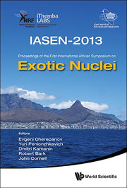 Exotic Nuclei: Iasen-2013 - Proceedings of the First International African Symposium